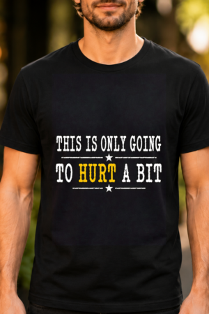 This Is Only Going To Hurt A Bit Tshirt