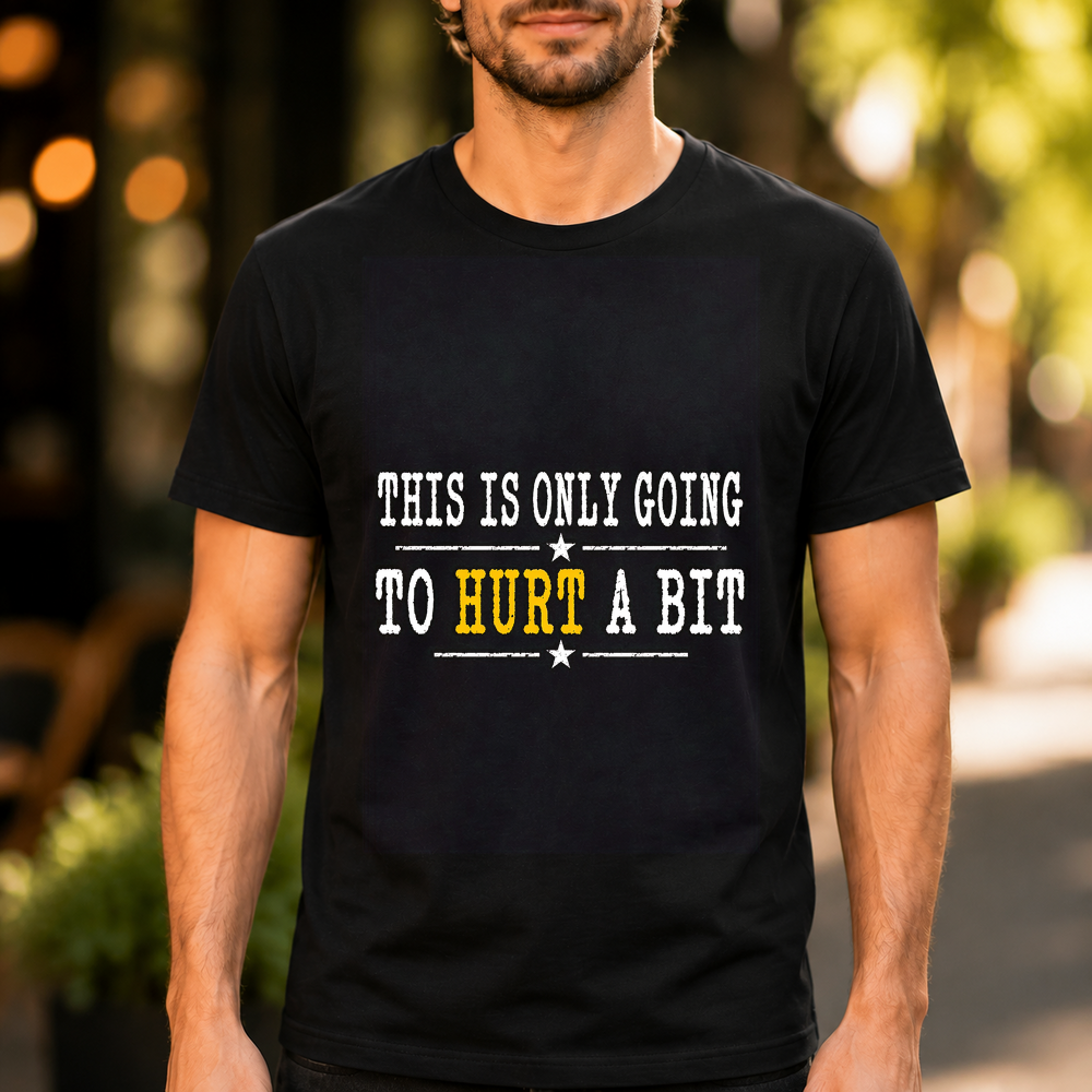This Is Only Going To Hurt A Bit Tshirt
