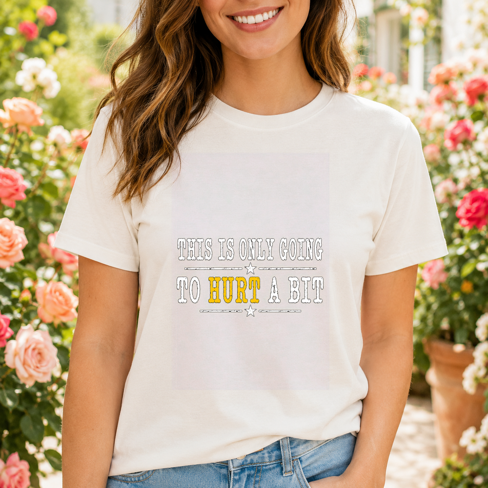 This Is Only Going To Hurt A Bit Tshirt