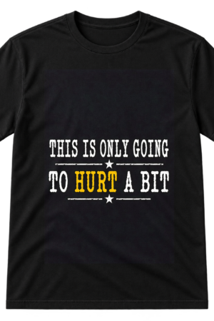 This Is Only Going To Hurt A Bit Tshirt