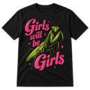 Vintage graphic with the words “Girls will be Girls,” a large praying mantis illustration, and pink sparkle accents.