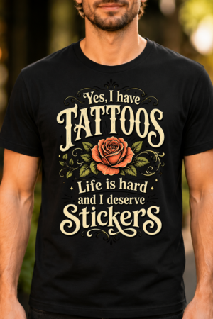 Yes I Have Tattoos Life Is Hard Stickers Tshirt