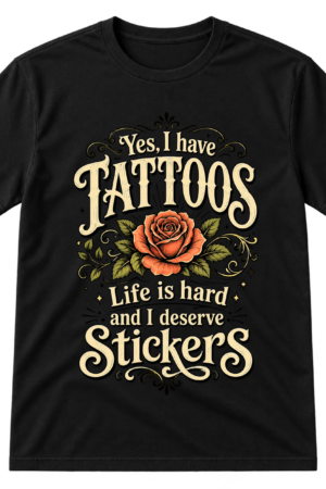 Yes I Have Tattoos Life Is Hard Stickers Tshirt