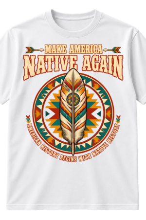 Make America Native Again text above a decorative feather inside a geometric circular emblem, with the phrase American History Begins With Native History.