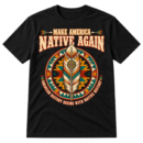 Make America Native Again text above a decorative feather inside a geometric circular emblem, with the phrase American History Begins With Native History.