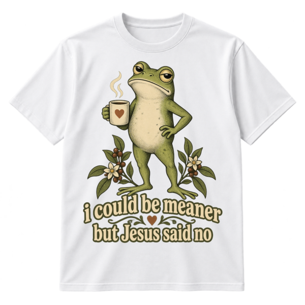 Vintage frog holding a mug above the text “i could be meaner but Jesus said no.”