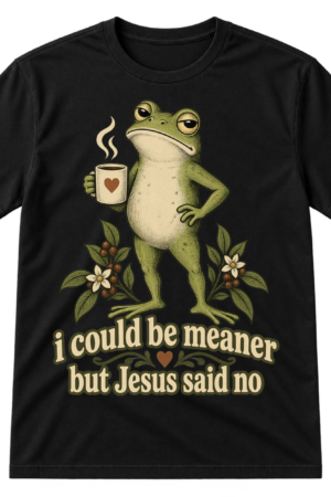 Vintage frog holding a mug above the text “i could be meaner but Jesus said no.”