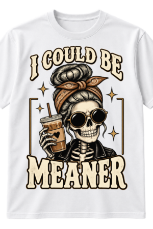 Vintage skull with sunglasses, a bun and bandana holding coffee, with the text I COULD BE MEANER.