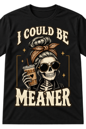 Vintage skull with sunglasses, a bun and bandana holding coffee, with the text I COULD BE MEANER.