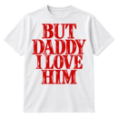 Stacked red serif text reading “BUT DADDY I LOVE HIM.”