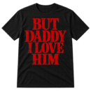 Stacked red serif text reading “BUT DADDY I LOVE HIM.”
