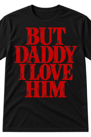 Stacked red serif text reading “BUT DADDY I LOVE HIM.”