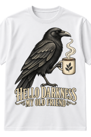 Vintage raven holding a steaming coffee mug above the words HELLO DARKNESS MY OLD FRIEND.