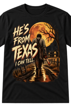 Vintage horror graphic reading “HE'S FROM TEXAS I CAN TELL” beside a chainsaw-carrying figure walking toward a farmhouse under a large moon.