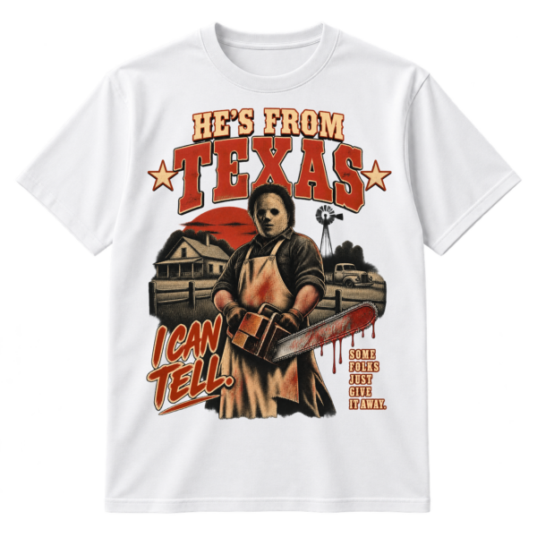 Vintage Texas horror graphic with distressed text, a masked chainsaw slasher, farmhouse scene, stars, and the phrase He's From Texas I Can Tell.