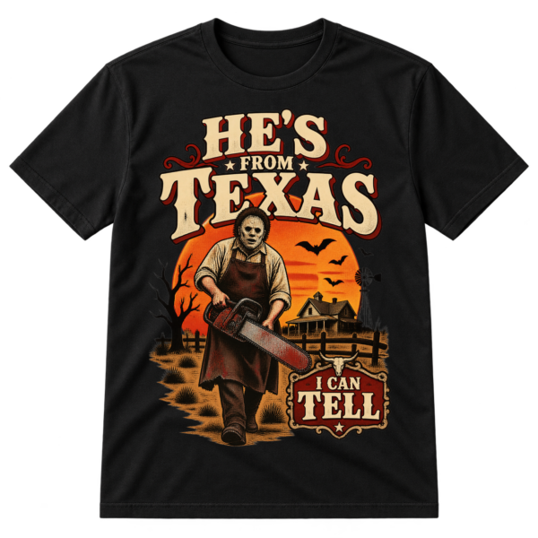 Vintage horror-western graphic with a masked chainsaw wielder in a rural Texas scene and the text HE’S FROM TEXAS I CAN TELL.