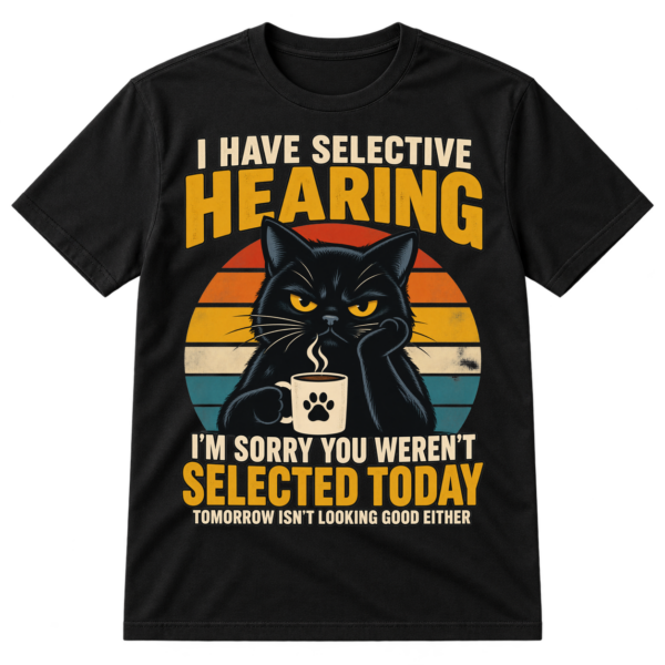 Vintage graphic of a grumpy black cat holding a coffee mug with the quote I Have Selective Hearing.