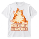 Vintage-style plump reclining cat illustration with the text “MOTHER, I AM BUT SKIN AND BONES.”