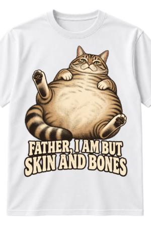 Vintage-style illustration of a plump reclining tabby cat with the text “FATHER, I AM BUT SKIN AND BONES.”