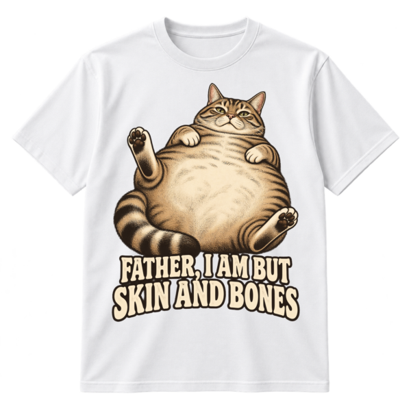 Vintage-style illustration of a plump reclining tabby cat with the text “FATHER, I AM BUT SKIN AND BONES.”