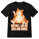 Vintage-style plump reclining cat illustration with the text “MOTHER, I AM BUT SKIN AND BONES.”