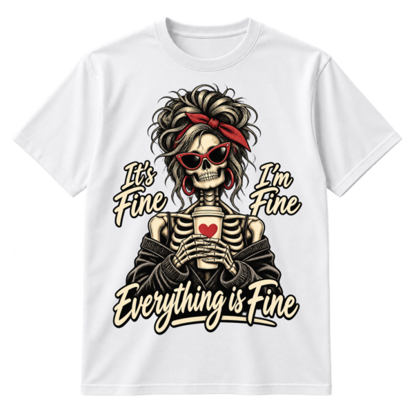 Wild-haired skeleton in sunglasses holding a lidded cup with the words It's Fine, I'm Fine, Everything is Fine.