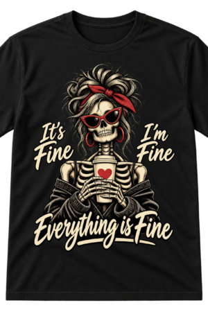 Wild-haired skeleton in sunglasses holding a lidded cup with the words It's Fine, I'm Fine, Everything is Fine.
