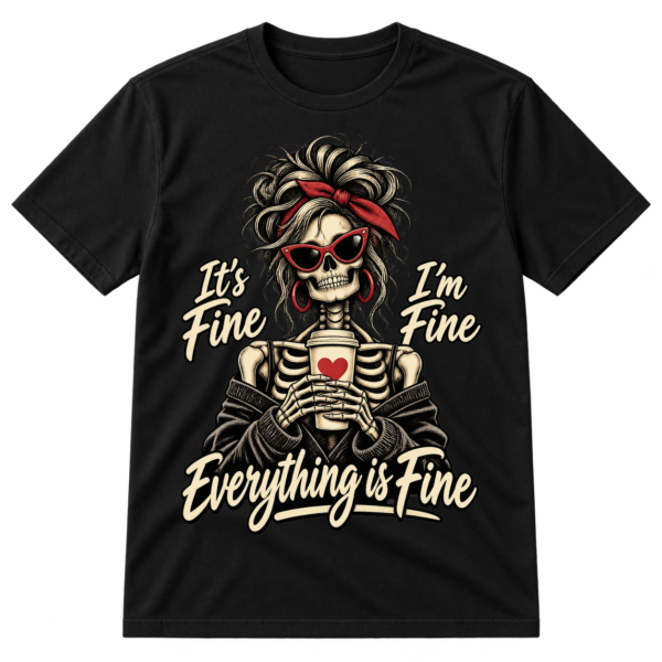 Wild-haired skeleton in sunglasses holding a lidded cup with the words It's Fine, I'm Fine, Everything is Fine.