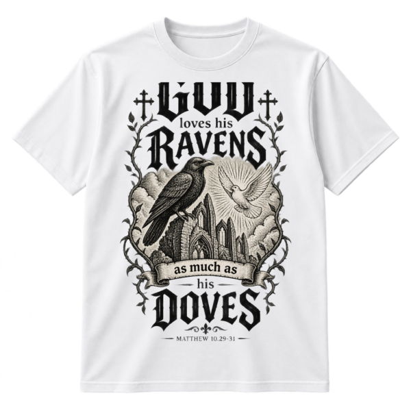 Gothic Christian design reading God loves his ravens as much as his doves with a raven, flying dove, cathedral ruins, and Matthew 10.29-31.