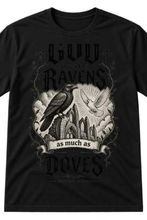 Gothic Christian design reading God loves his ravens as much as his doves with a raven, flying dove, cathedral ruins, and Matthew 10.29-31.