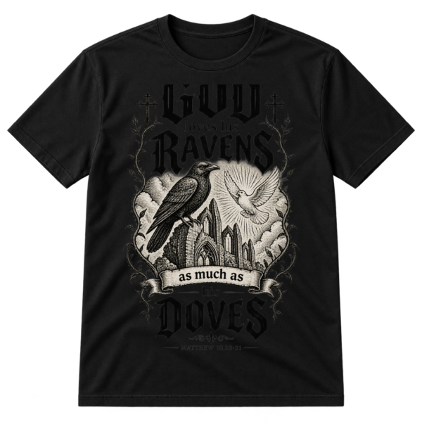 Gothic Christian design reading God loves his ravens as much as his doves with a raven, flying dove, cathedral ruins, and Matthew 10.29-31.
