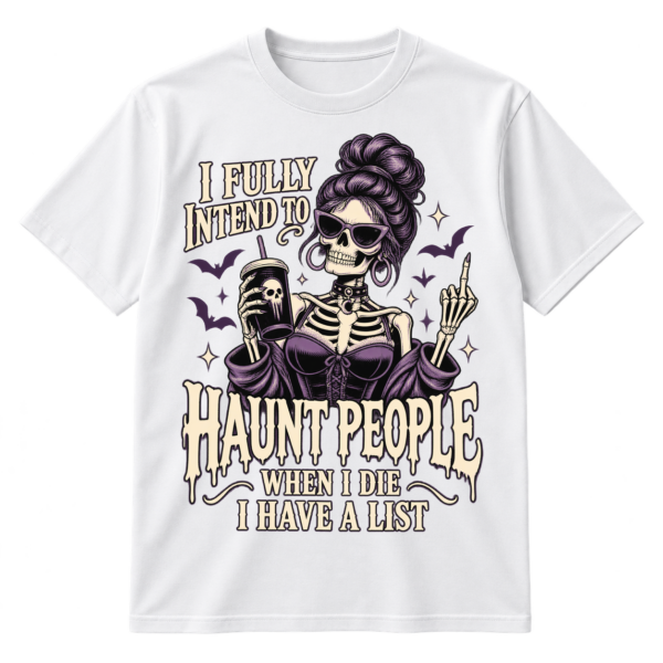 Vintage gothic skeleton woman with sunglasses and a drink beside the quote I FULLY INTEND TO HAUNT PEOPLE WHEN I DIE I HAVE A LIST.