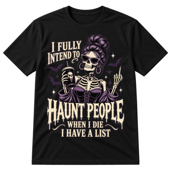 Vintage gothic skeleton woman with sunglasses and a drink beside the quote I FULLY INTEND TO HAUNT PEOPLE WHEN I DIE I HAVE A LIST.