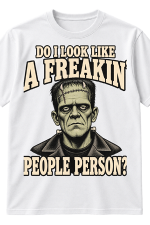 Vintage distressed design reading “DO I LOOK LIKE A FREAKIN’ PEOPLE PERSON?” around an irritated Frankenstein-style monster portrait.
