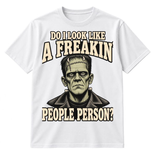Vintage distressed design reading “DO I LOOK LIKE A FREAKIN’ PEOPLE PERSON?” around an irritated Frankenstein-style monster portrait.