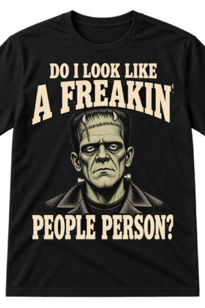 Vintage distressed design reading “DO I LOOK LIKE A FREAKIN’ PEOPLE PERSON?” around an irritated Frankenstein-style monster portrait.