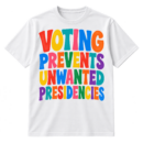 Colorful stacked text reading Voting Prevents Unwanted Presidencies in bold retro block letters.