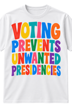 Colorful stacked text reading Voting Prevents Unwanted Presidencies in bold retro block letters.