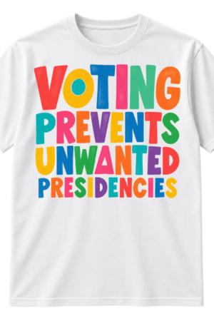 Multicolored uppercase lettering reading "VOTING PREVENTS UNWANTED PRESIDENCIES" in four stacked lines with playful geometric letter details.
