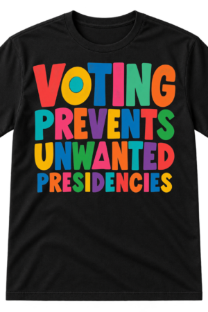 Multicolored uppercase lettering reading "VOTING PREVENTS UNWANTED PRESIDENCIES" in four stacked lines with playful geometric letter details.