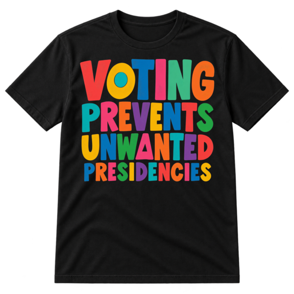 Multicolored uppercase lettering reading "VOTING PREVENTS UNWANTED PRESIDENCIES" in four stacked lines with playful geometric letter details.