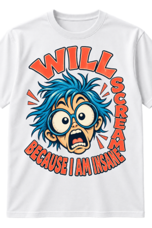 Hand-drawn cartoon face with round glasses surrounded by the text “WILL SCREAM BECAUSE I AM INSANE.”