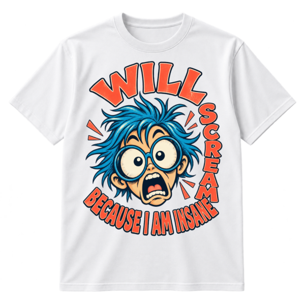 Hand-drawn cartoon face with round glasses surrounded by the text “WILL SCREAM BECAUSE I AM INSANE.”