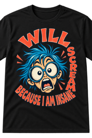 Hand-drawn cartoon face with round glasses surrounded by the text “WILL SCREAM BECAUSE I AM INSANE.”