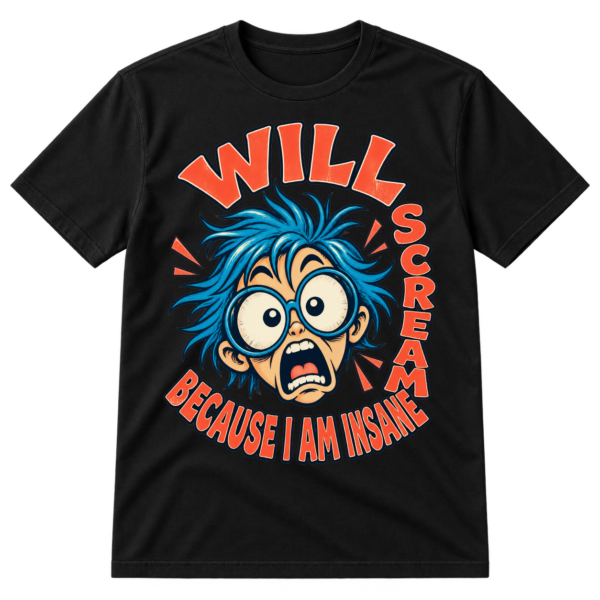Hand-drawn cartoon face with round glasses surrounded by the text “WILL SCREAM BECAUSE I AM INSANE.”