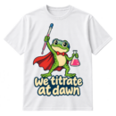 Cartoon superhero frog holding a pipette and flask above the words we titrate at dawn.