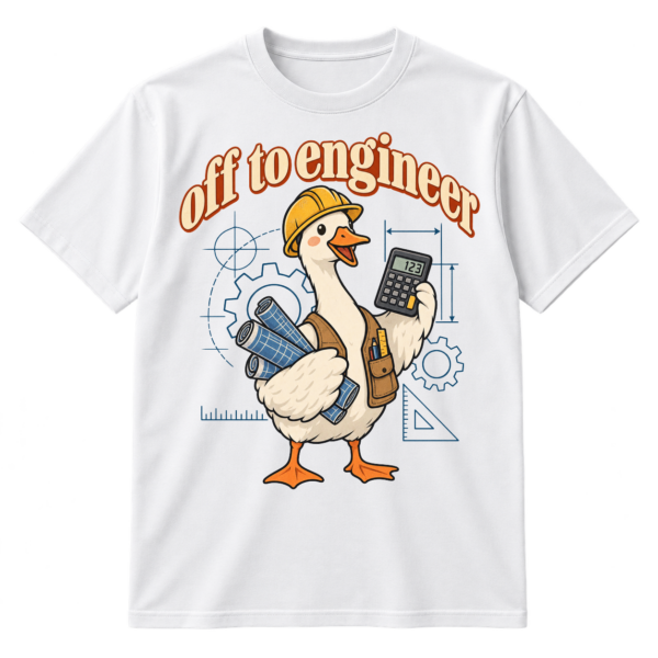 Off to engineer text above a cute goose in a hard hat holding blueprints and a calculator.